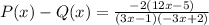 P(x) - Q(x) =  \frac{-2(12x -5)}{(3x - 1)(-3x + 2)}