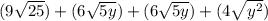 (9\sqrt{25}) + (6\sqrt{5y})+ (6\sqrt{5y}) + (4\sqrt{y^2})