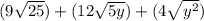 (9\sqrt{25}) + (12\sqrt{5y}) + (4\sqrt{y^2})
