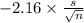 -2.16 \times {\frac{s}{\sqrt{n} } }