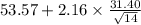 53.57+2.16 \times {\frac{31.40}{\sqrt{14} } }