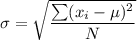 \sigma  = \sqrt{\dfrac{\sum(x_i - \mu)^2}{N}}
