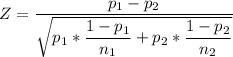 Z = \dfrac{p_1-p_2}{\sqrt{p_1 *\dfrac{1-p_1}{n_1} +p_2 *\dfrac{1-p_2}{n_2}}   }