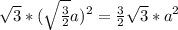 \sqrt{3} *(\sqrt{\frac{3}{2} }a)^2=\frac{3}{2}\sqrt{3}    *a^2