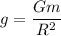 g=\dfrac{Gm}{R^2}