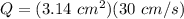 Q=(3.14\ cm^2)(30\ cm/s)