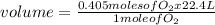 volume=\frac{0.405 moles of O_{2}x22.4 L }{1 mole of O_{2} }