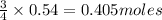 \frac{3}{4}\times 0.54=0.405moles