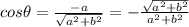 cos\theta = \frac{-a}{\sqrt{a^2 + b^2}} = -\frac{\sqrt{a^2 + b^2}}{a^2 + b^2}