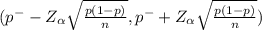 (p^{-} - Z_{\alpha } \sqrt{\frac{p(1-p)}{n} } , p^{-} + Z_{\alpha } \sqrt{\frac{p(1-p)}{n} })