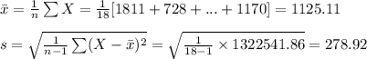 \bar x=\frac{1}{n}\sum X=\frac{1}{18}[1811+728+...+1170]=1125.11\\\\s=\sqrt{\frac{1}{n-1}\sum (X-\bar x)^{2}}=\sqrt{\frac{1}{18-1}\times 1322541.86}=278.92