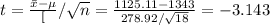 t=\frac{\bar x-\mu}[\s/\sqrt{n}}=\frac{1125.11-1343}{278.92/\sqrt{18}}=-3.143