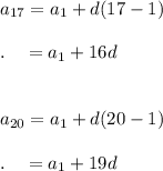 a_{17}=a_1+d(17-1)\\\\.\quad =a_1+16d\\\\\\a_{20}=a_1+d(20-1)\\\\.\quad =a_1+19d