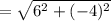 =  \sqrt{ {6}^{2}   +( - 4) ^{2}  }