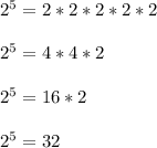 2^5 = 2*2*2*2*2\\\\2^5 = 4*4*2\\\\2^5 = 16*2\\\\2^5 = 32