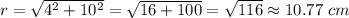r=\sqrt{4^2+10^2} =\sqrt{16+100} =\sqrt{116} \approx 10.77 ~cm
