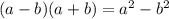 ( a - b) ( a + b) = a^2 - b^2