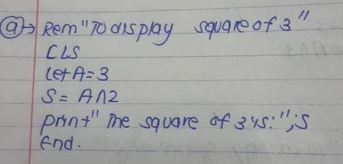 3. Write the qbasic program for following:

[10]a) To find square of 3.b) To print and display squar