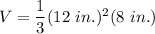 V = \dfrac{1}{3}(12~in.)^2(8~in.)