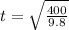 t=\sqrt{\frac{400}{9.8} }