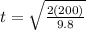 t=\sqrt{\frac{2(200)}{9.8} }