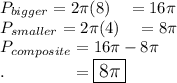 P_{bigger}=2\pi(8)\quad = 16\pi\\P_{smaller}=2\pi(4)\quad =8\pi\\P_{composite}=16\pi-8\pi \\.\qquad \qquad = \large\boxed{8\pi}