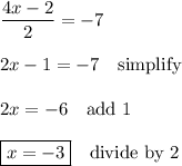 \dfrac{4x-2}{2}=-7\\\\2x-1=-7\quad\text{simplify}\\\\2x=-6\quad\text{add 1}\\\\\boxed{x=-3}\quad\text{divide by 2}
