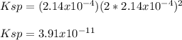 Ksp=(2.14x10^{-4})(2*2.14x10^{-4})^2\\\\Ksp=3.91x10^{-11}