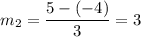 m_2=\dfrac{5-(-4)}{3}=3