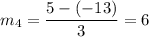 m_4=\dfrac{5-(-13)}{3}=6