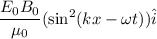 \dfrac{E_{0}B_{0}}{\mu_{0}}(\sin^2(kx-\omega t))\hat{i}
