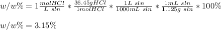 w/w\%=1\frac{molHCl}{L\ sln}*\frac{36.45gHCl}{1molHCl}*\frac{1L\ sln}{1000mL\ sln}*\frac{1mL\ sln}{1.125g\ sln}    *100\%\\\\w/w\%=3.15\%