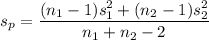 s_{p} = \dfrac{(n_1-1)s_1^2+(n_2-1)s^2_2}{n_1+n_2-2}
