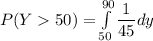P(Y50) = \int \limits ^{90}_{50} \dfrac {1}{45} dy