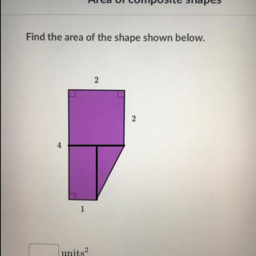 Find the area of the shape shown below.
2
2
4
Hurry and answer plz
1