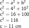 \sf c^2 = a^2+b^2\\c^2 = 4^2+10^2\\c^2 = 16+100\\c^2 = 116\\c = 11\ cm
