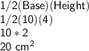 \sf 1/2 (Base)(Height)\\1/2(10)(4)\\10*2\\20\ cm^2