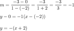 m=\dfrac{-3-0}{1-(-2)}=\dfrac{-3}{1+2}=\dfrac{-3}{3}=-1\\\\y-0=-1(x-(-2))\\\\y=-(x+2)