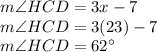 m \angle HCD = 3x - 7\\m \angle HCD = 3(23) - 7\\m \angle HCD = 62^{\circ}