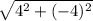 \sqrt{4 {}^{2}  + ( - 4) {}^{2} }