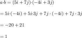 a{\cdot} b=(5i+7j){\cdot} (-4i+3j)\\\\=5i{\cdot}(-4i)+5i{\cdot} 3j+7j\cdot(-4i)+7j\cdot 3j\\\\=-20+21\\\\=1