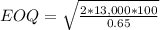 EOQ = \sqrt{\frac{2*13,000*100}{0.65} }