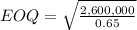 EOQ = \sqrt{\frac{2,600,000}{0.65} }