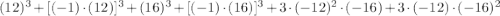 (12)^{3}+[(-1)\cdot (12)]^{3}+(16)^{3} + [(-1)\cdot (16)]^{3}+3 \cdot (-12)^{2}\cdot (-16) + 3\cdot (-12)\cdot (-16)^{2}