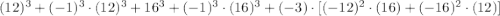 (12)^{3} + (-1)^{3}\cdot (12)^{3} + 16^{3} +(-1)^{3}\cdot (16)^{3} + (-3)\cdot [(-12)^{2}\cdot (16) +(-16)^{2}\cdot (12)]