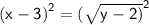 \mathsf{{(x - 3)}^{2}  =  {( \sqrt{y - 2)} }^{2} }