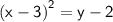\mathsf{ {(x - 3)}^{2}  = y - 2}
