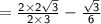 \mathsf{ =  \frac{2  \times 2 \sqrt{3} }{2 \times 3}  -  \frac{ \sqrt{3} }{6} }