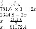 \frac{3}{2} = \frac{x}{781.6} \\781.6\ \times 3\ =2x\\2344.8 = 2x\\x =\frac{2344.8}{2} \\x = \$1172.4
