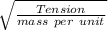 \sqrt{\frac{Tension}{mass\ per\ unit \length }}